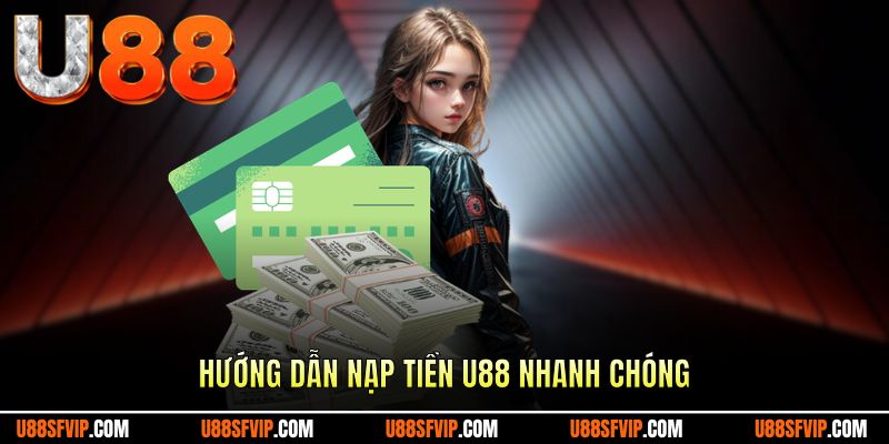 Hướng dẫn nạp tiền U88 sơ lược nhất
